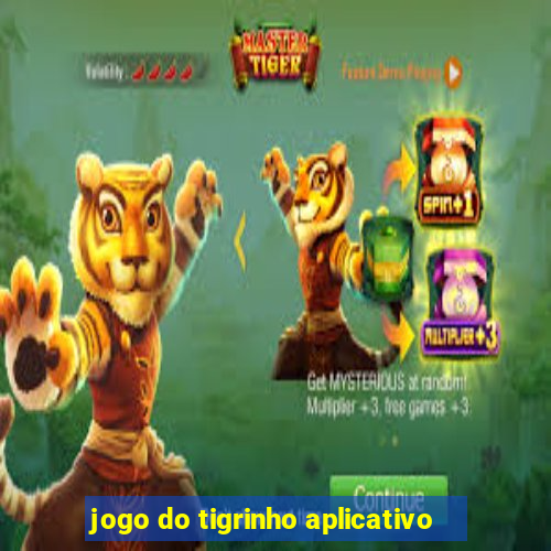 jogo do tigrinho aplicativo